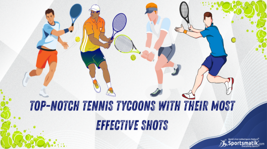 Top-Notch Tennis Tycoons with Their Most Effective Shots
